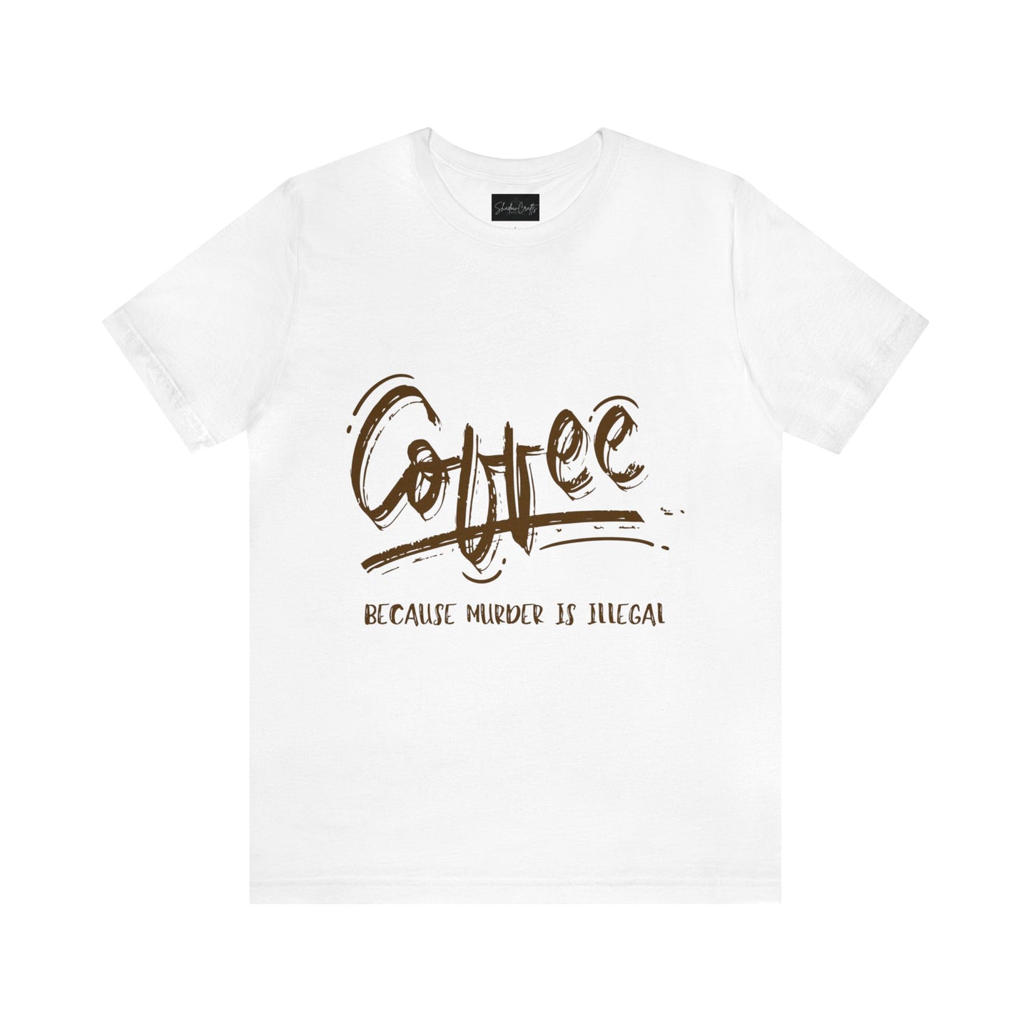 Coffee...Because Murder is Illegal - ShadowCrafts Studio