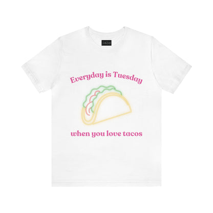 Everyday is Tuesday When You Love Tacos - ShadowCrafts Studio