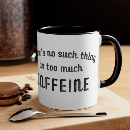 No Such Thing As Too Much Caffeine Color Accent Mug, 11oz - ShadowCrafts Studio