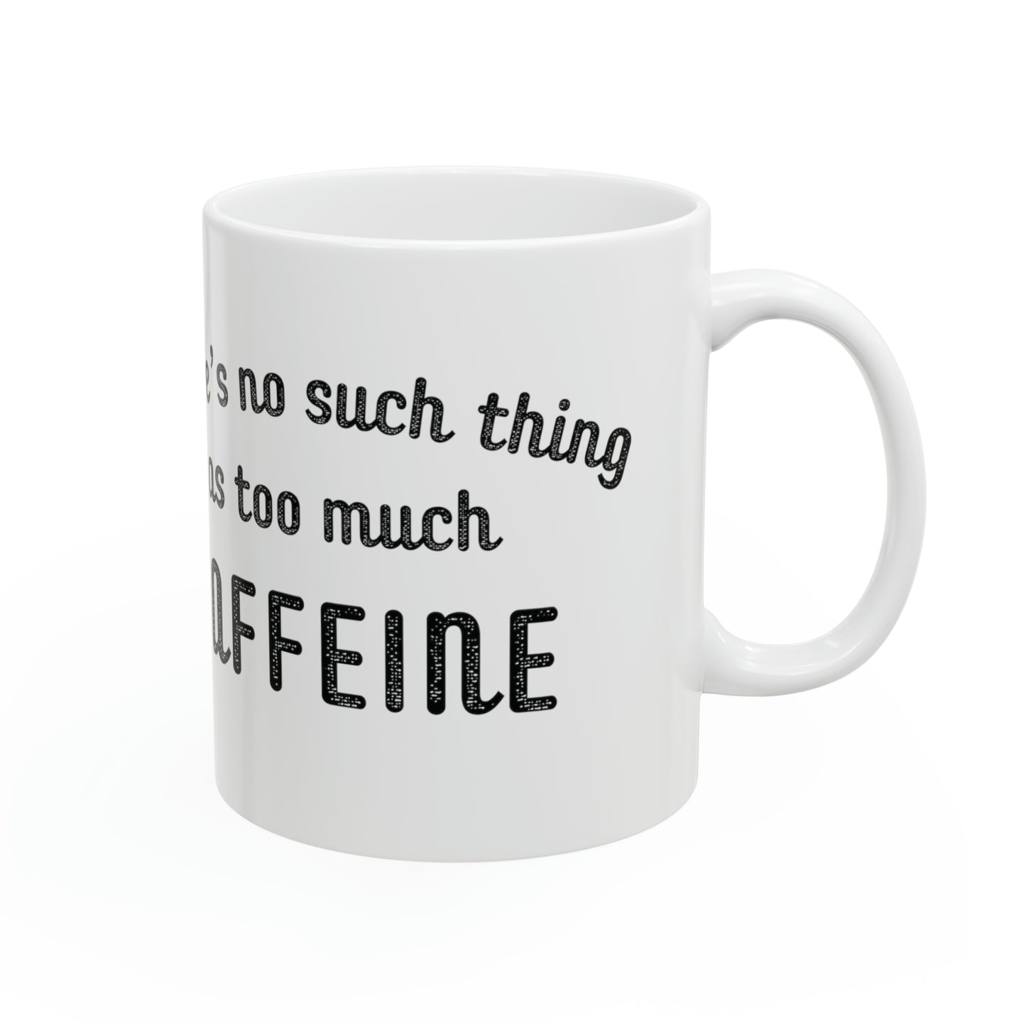 No Such Thing As Too Much Caffeine Mug, 11oz - ShadowCrafts Studio