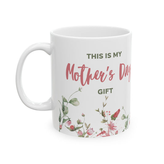 This Is My Mother's Day Gift